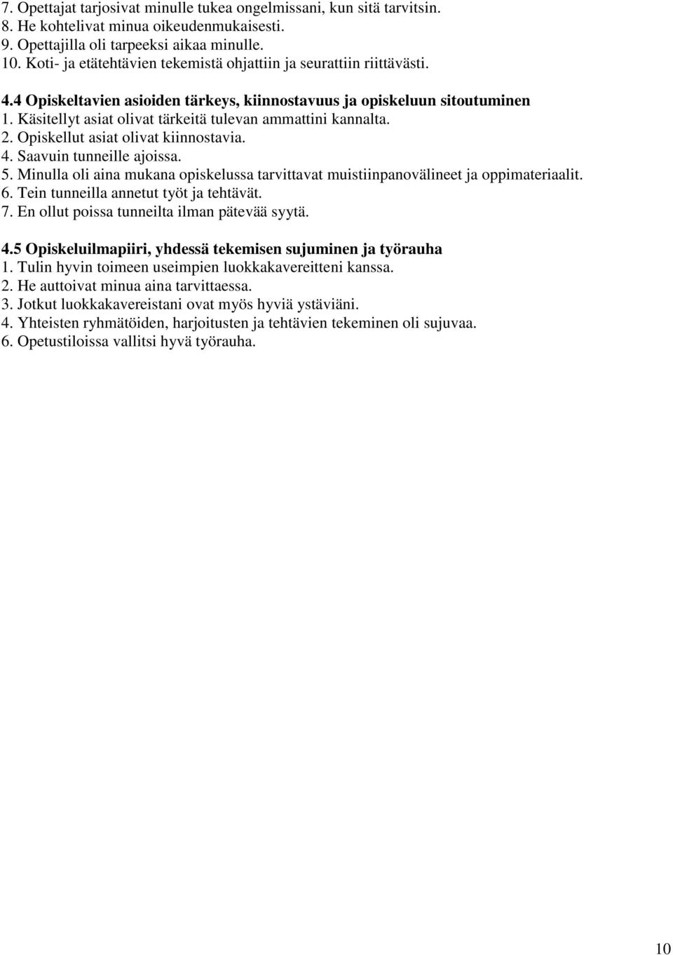 Käsitellyt asiat olivat tärkeitä tulevan ammattini kannalta. 2. Opiskellut asiat olivat kiinnostavia. 4. Saavuin tunneille ajoissa. 5.