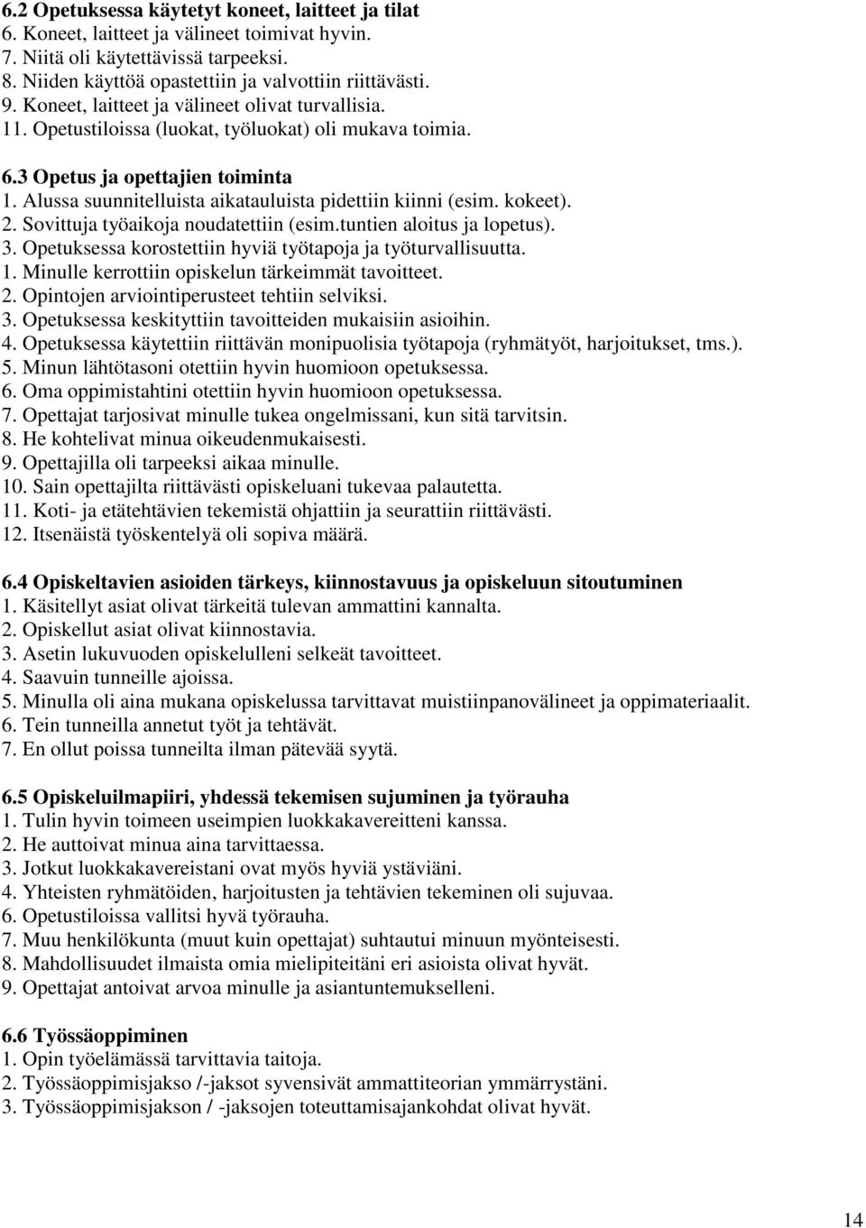 Alussa suunnitelluista aikatauluista pidettiin kiinni (esim. kokeet). 2. Sovittuja työaikoja noudatettiin (esim.tuntien aloitus ja lopetus). 3.