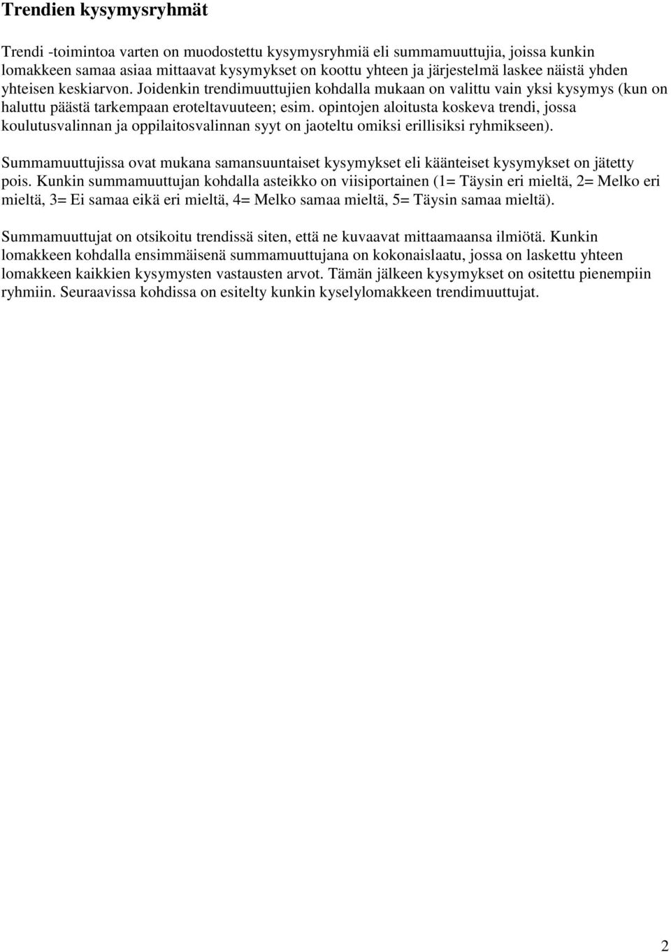 opintojen aloitusta koskeva trendi, jossa koulutusvalinnan ja oppilaitosvalinnan syyt on jaoteltu omiksi erillisiksi ryhmikseen).