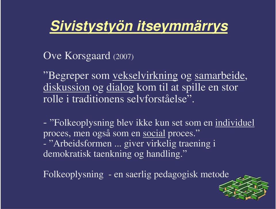 - Folkeoplysning blev ikke kun set som en individuel proces, men også som en social proces.