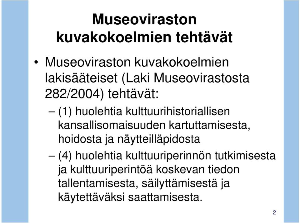 kartuttamisesta, hoidosta ja näytteilläpidosta (4) huolehtia kulttuuriperinnön tutkimisesta