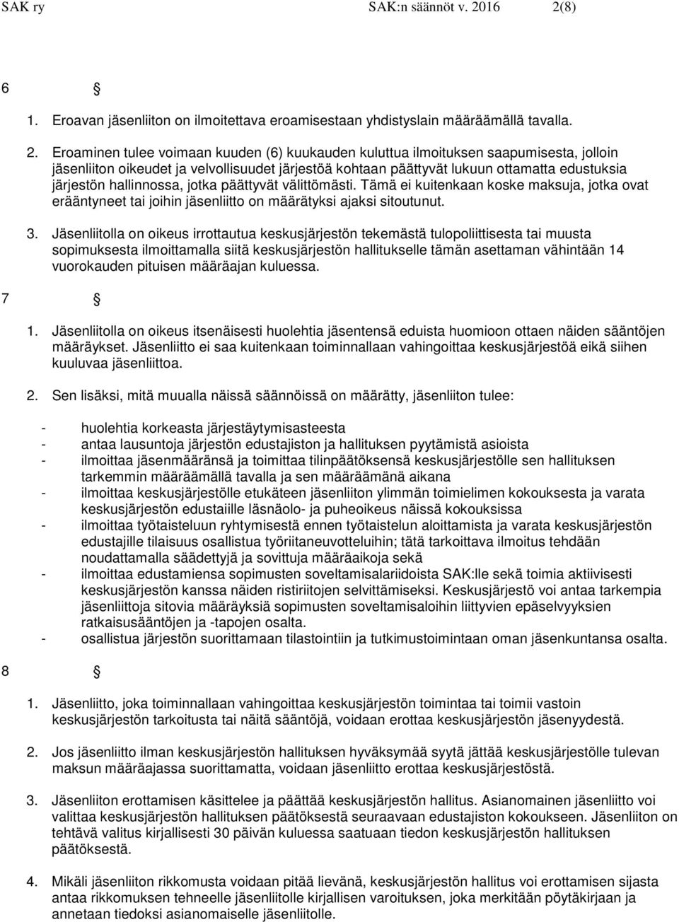 oikeudet ja velvollisuudet järjestöä kohtaan päättyvät lukuun ottamatta edustuksia järjestön hallinnossa, jotka päättyvät välittömästi.