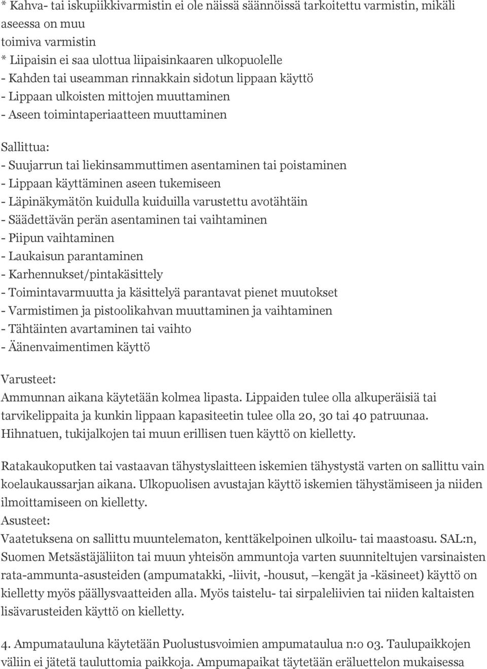 käyttäminen aseen tukemiseen - Läpinäkymätön kuidulla kuiduilla varustettu avotähtäin - Säädettävän perän asentaminen tai vaihtaminen - Piipun vaihtaminen - Laukaisun parantaminen -