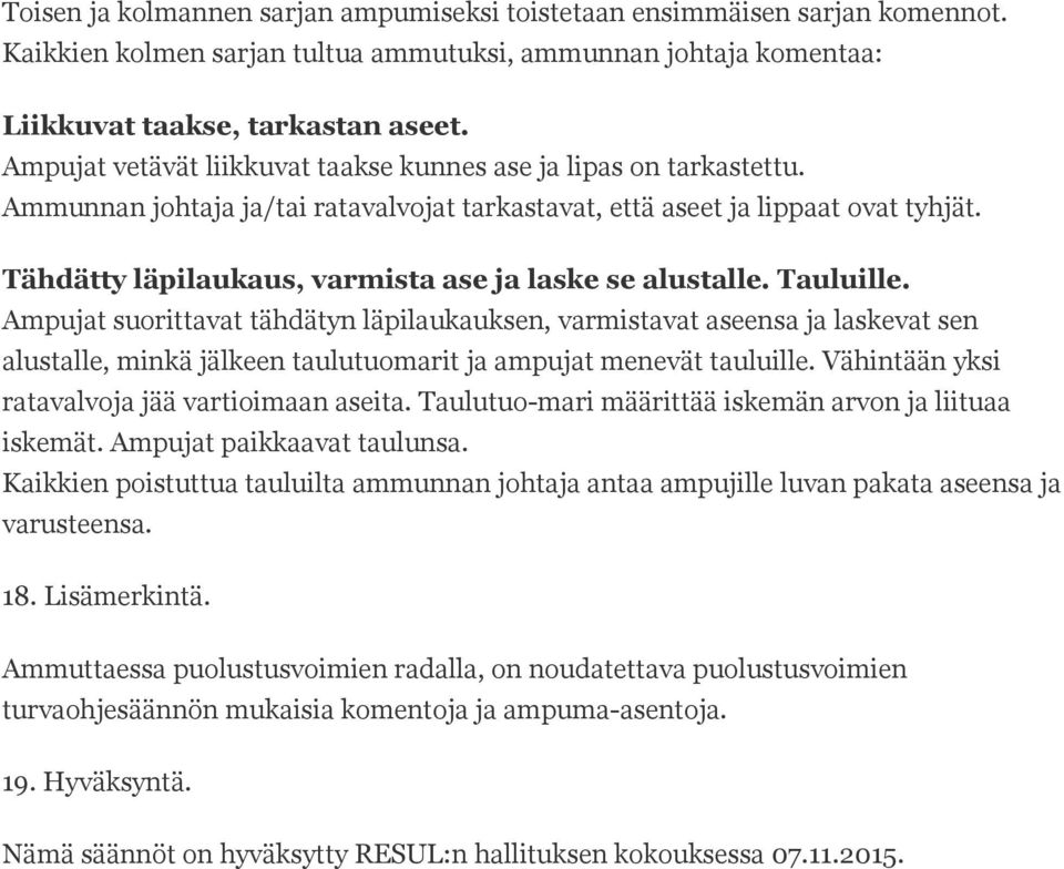 Tähdätty läpilaukaus, varmista ase ja laske se alustalle. Tauluille.