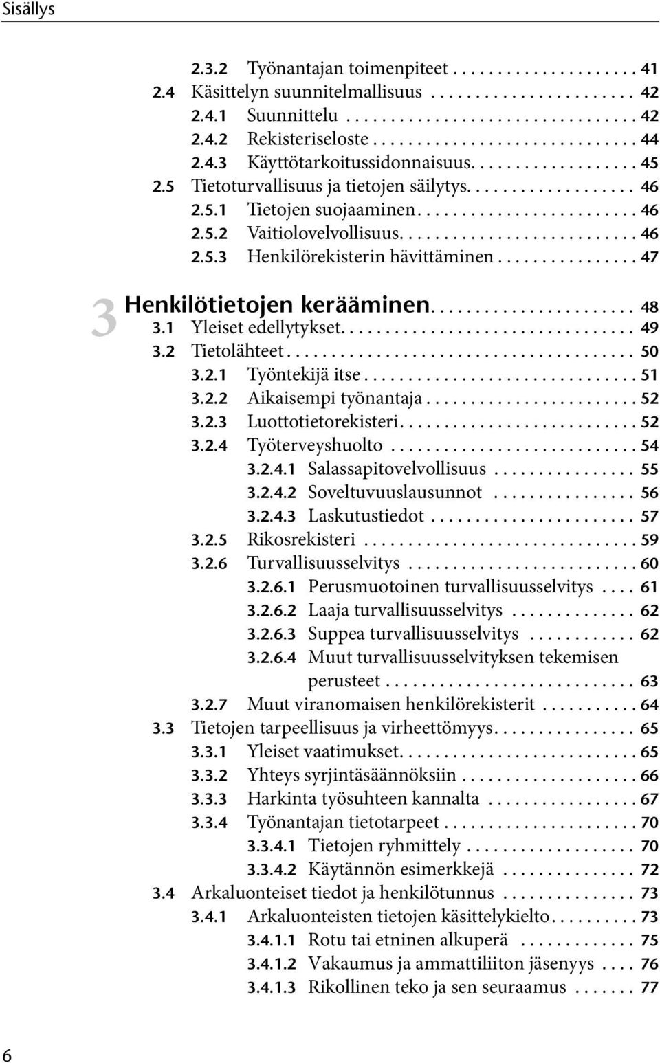 .......................... 46 2.5.3 Henkilörekisterin hävittäminen................ 47 kerääminen....................... 48 3.1 Yleiset edellytykset................................. 49 3.