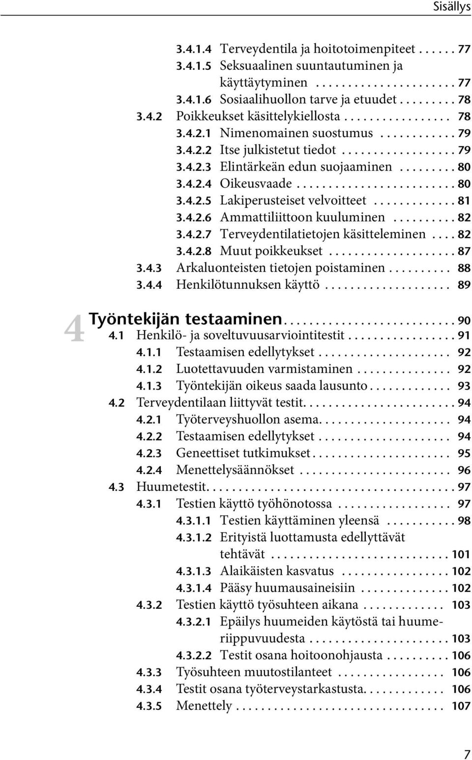 4.2.4 Oikeusvaade......................... 80 3.4.2.5 Lakiperusteiset velvoitteet............. 81 3.4.2.6 Ammattiliittoon kuuluminen.......... 82 3.4.2.7 Terveydentilatietojen käsitteleminen.... 82 3.4.2.8 Muut poikkeukset.