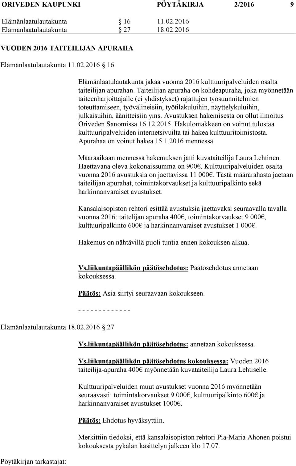 julkaisuihin, äänitteisiin yms. Avustuksen hakemisesta on ollut ilmoitus Oriveden Sanomissa 16.12.2015.