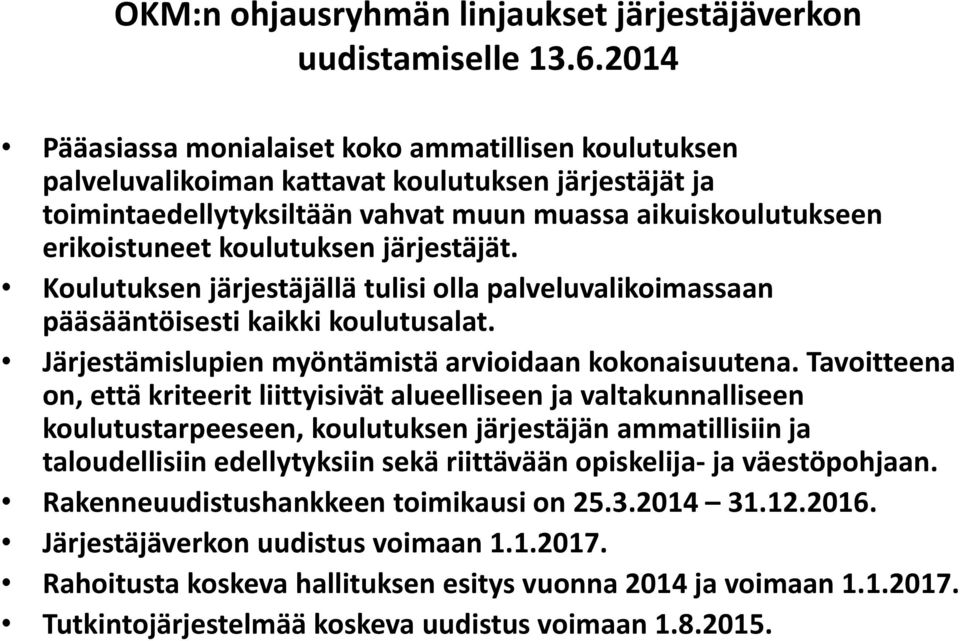 koulutuksen järjestäjät. Koulutuksen järjestäjällä tulisi olla palveluvalikoimassaan pääsääntöisesti kaikki koulutusalat. Järjestämislupien myöntämistä arvioidaan kokonaisuutena.