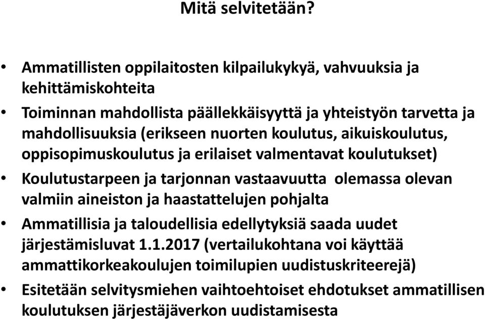 (erikseen nuorten koulutus, aikuiskoulutus, oppisopimuskoulutus ja erilaiset valmentavat koulutukset) Koulutustarpeen ja tarjonnan vastaavuutta olemassa olevan