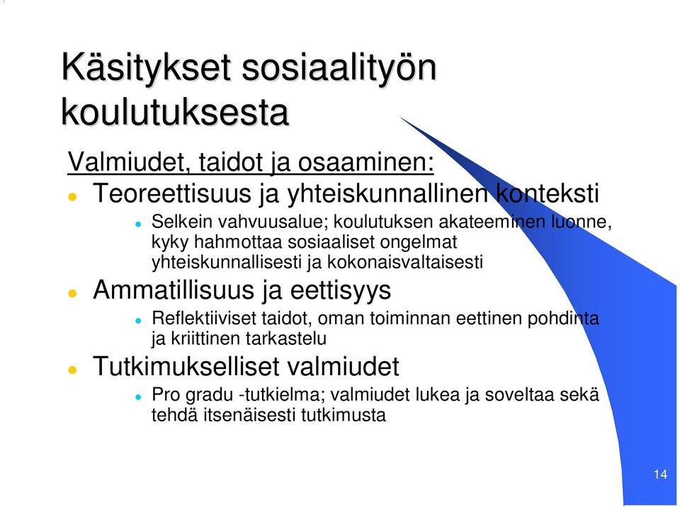 kokonaisvaltaisesti Ammatillisuus ja eettisyys Reflektiiviset taidot, oman toiminnan eettinen pohdinta ja kriittinen