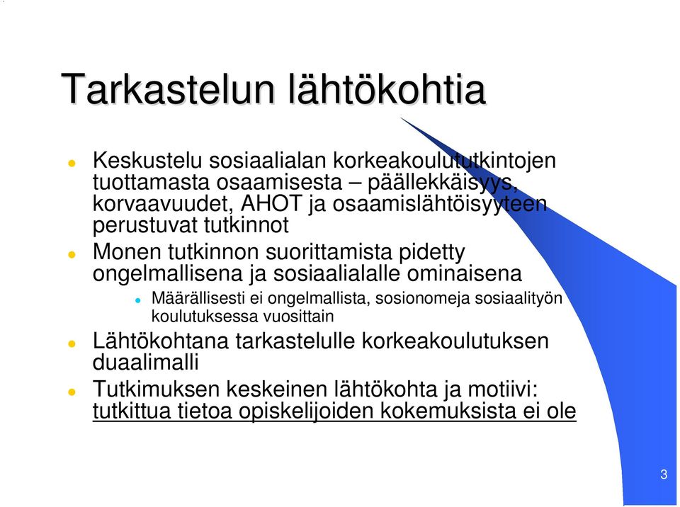 sosiaalialalle ominaisena Määrällisesti ei ongelmallista, sosionomeja sosiaalityön koulutuksessa vuosittain Lähtökohtana