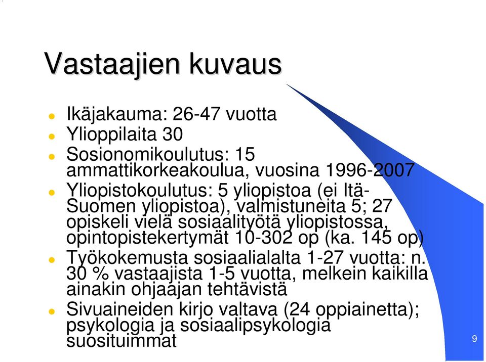 opintopistekertymät 10-302 op (ka. 145 op) Työkokemusta sosiaalialalta 1-27 vuotta: n.