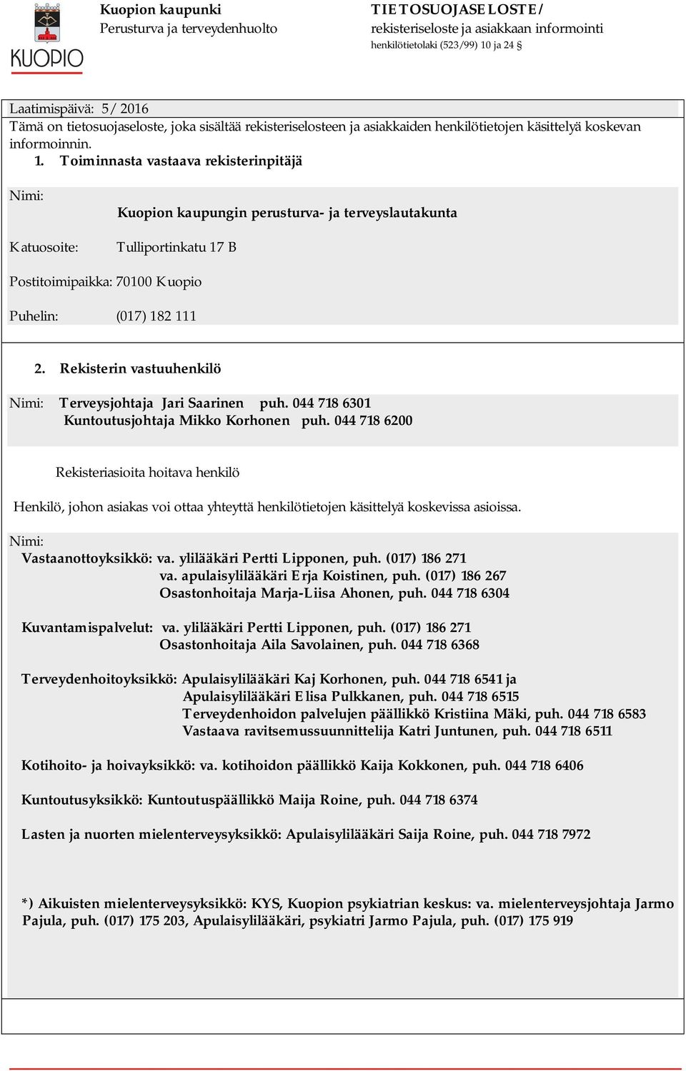 Rekisterin vastuuhenkilö Nimi: Terveysjohtaja Jari Saarinen puh. 044 718 6301 Kuntoutusjohtaja Mikko Korhonen puh.