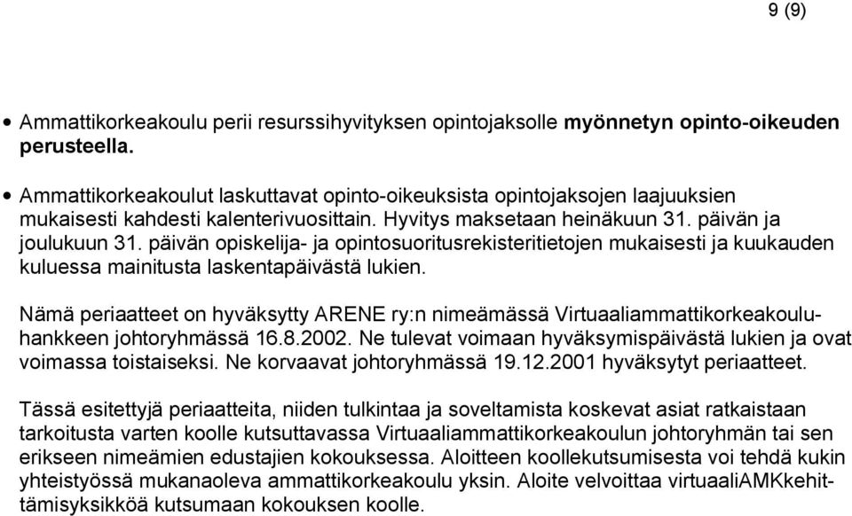 päivän opiskelija- ja opintosuoritusrekisteritietojen mukaisesti ja kuukauden kuluessa mainitusta laskentapäivästä lukien.