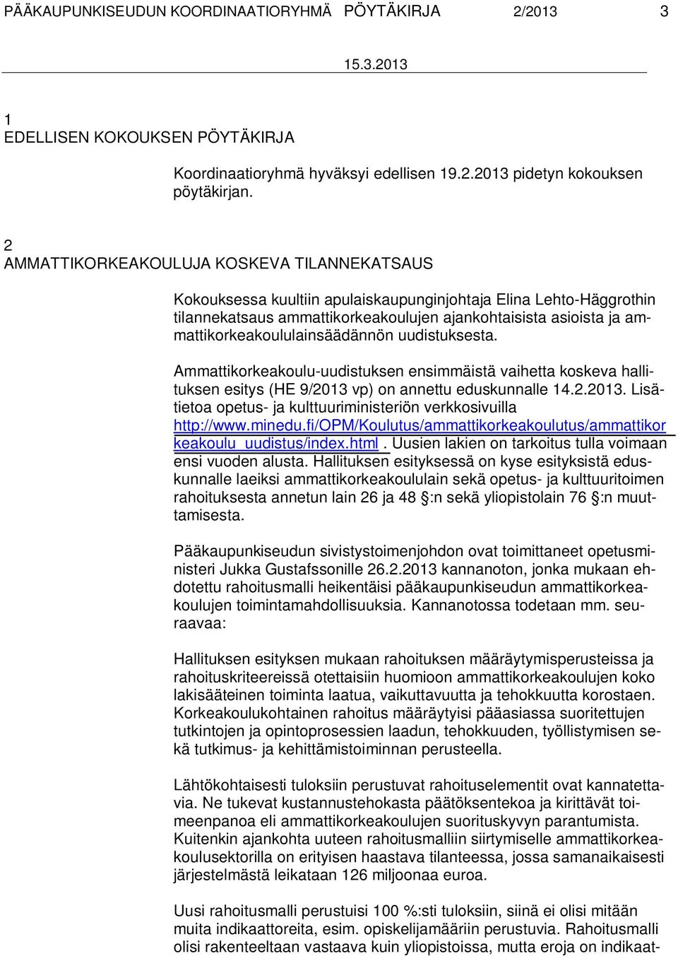 ammattikorkeakoululainsäädännön uudistuksesta. Ammattikorkeakoulu-uudistuksen ensimmäistä vaihetta koskeva hallituksen esitys (HE 9/2013 