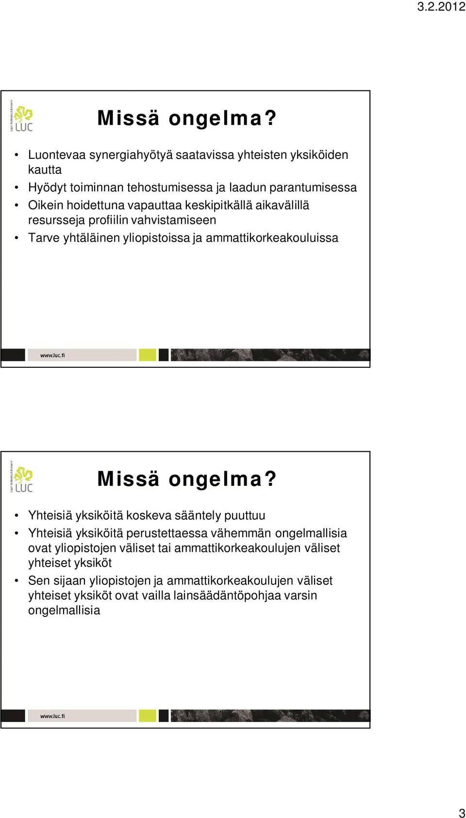 yksiköitä koskeva sääntely puuttuu Yhteisiä yksiköitä perustettaessa vähemmän ongelmallisia ovat yliopistojen väliset tai ammattikorkeakoulujen