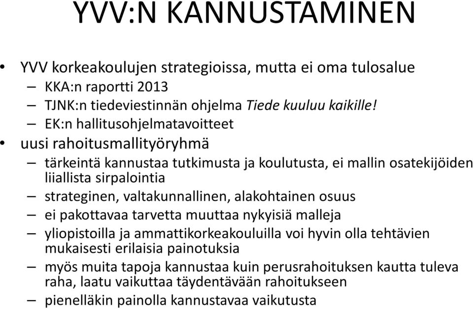 strateginen, valtakunnallinen, alakohtainen osuus ei pakottavaa tarvetta muuttaa nykyisiä malleja yliopistoilla ja ammattikorkeakouluilla voi hyvin olla tehtävien