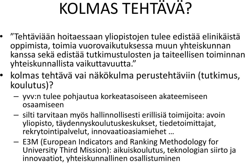 toiminnan yhteiskunnallista vaikuttavuutta. kolmas tehtävä vai näkökulma perustehtäviin (tutkimus, koulutus)?