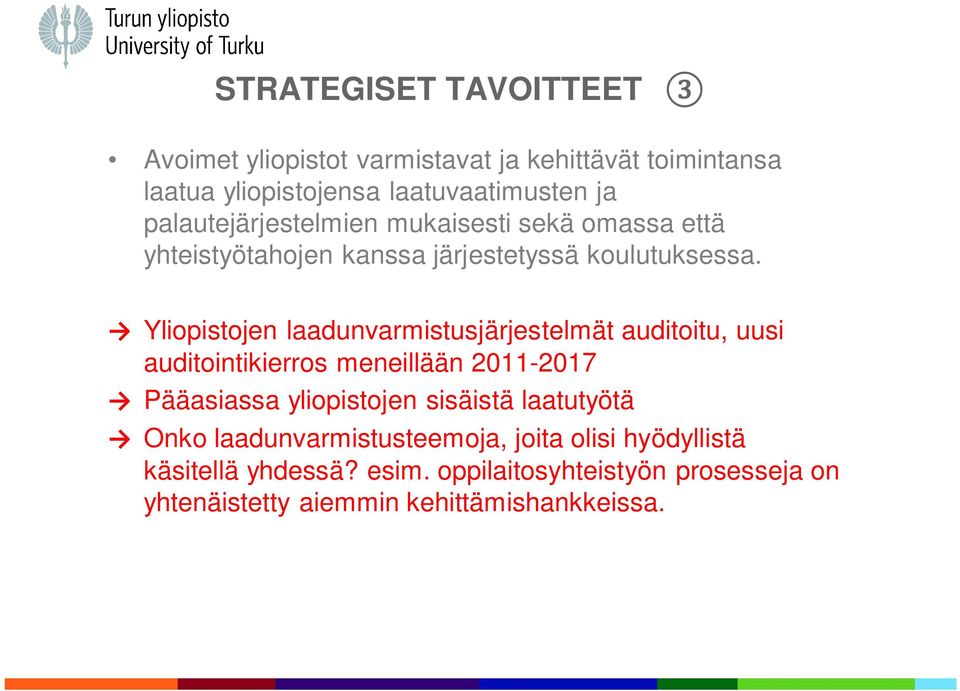 Yliopistojen laadunvarmistusjärjestelmät auditoitu, uusi auditointikierros meneillään 2011-2017 Pääasiassa yliopistojen