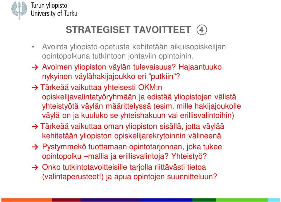 Tärkeää vaikuttaa yhteisesti OKM:n opiskelijavalintatyöryhmään ja edistää yliopistojen välistä yhteistyötä väylän määrittelyssä (esim.