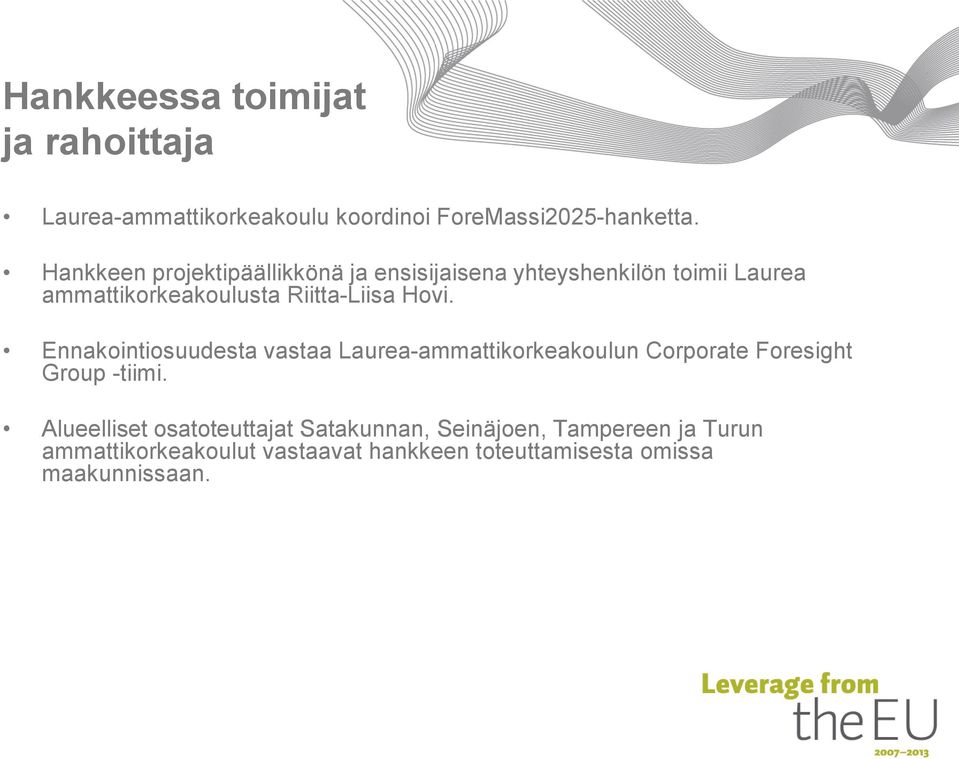 Hovi. Ennakointiosuudesta vastaa Laurea-ammattikorkeakoulun Corporate Foresight Group -tiimi.