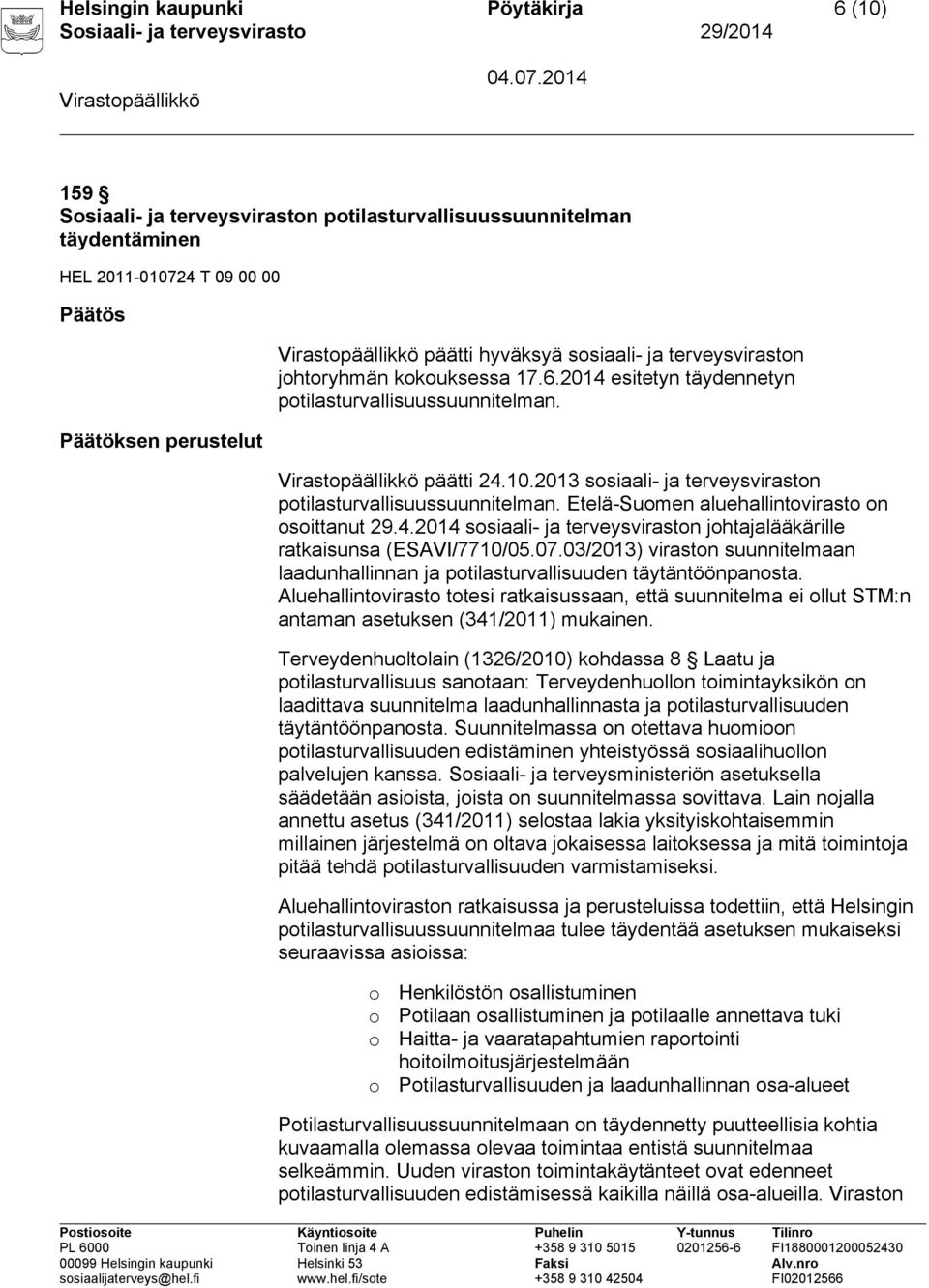 Etelä-Suomen aluehallintovirasto on osoittanut 29.4.2014 sosiaali- ja terveysviraston johtajalääkärille ratkaisunsa (ESAVI/7710/05.07.