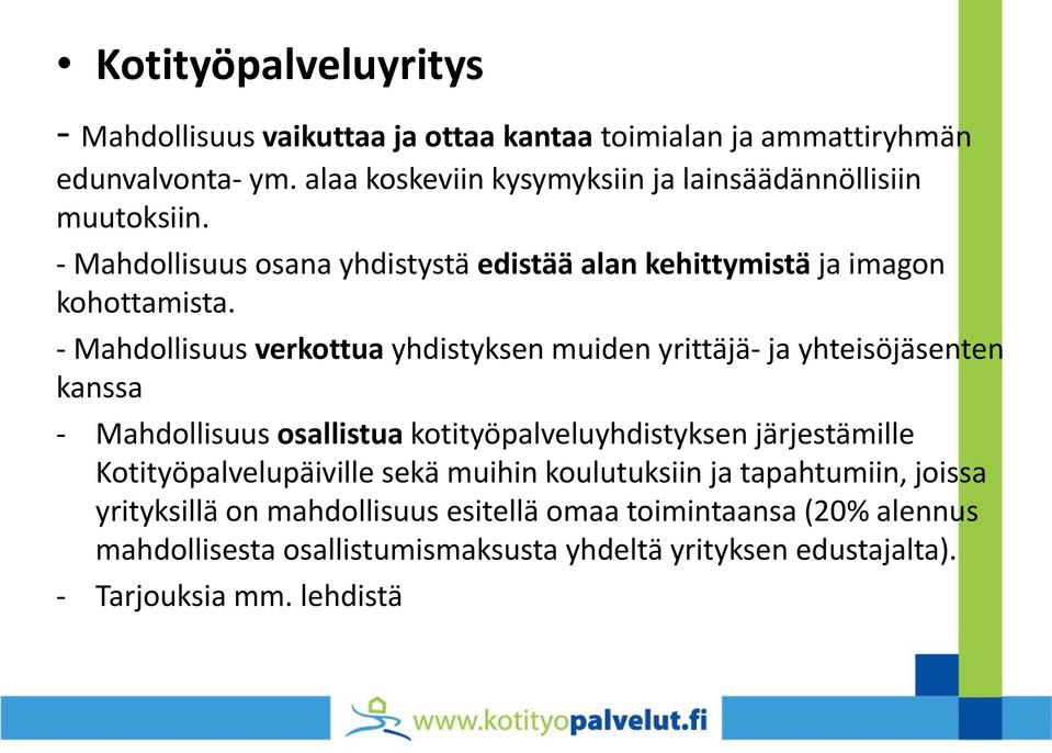 - Mahdollisuus verkottua yhdistyksen muiden yrittäjä- ja yhteisöjäsenten kanssa - Mahdollisuus osallistua kotityöpalveluyhdistyksen järjestämille