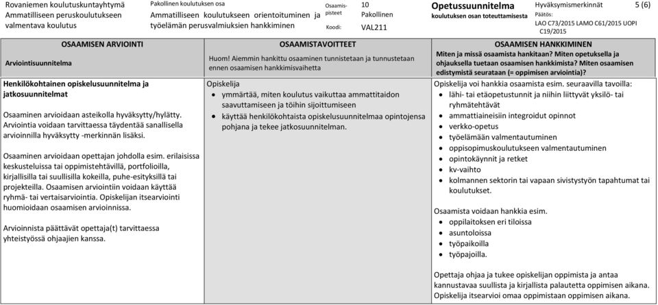 n itsearviointi ymmärtää, miten koulutus vaikuttaa ammattitaidon saavuttamiseen ja töihin sijoittumiseen