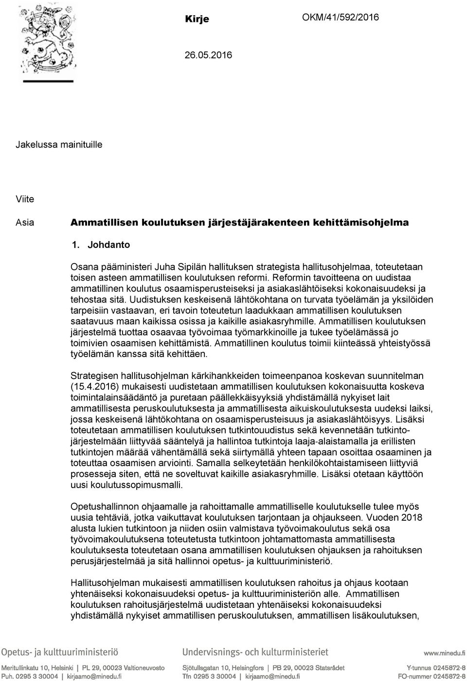 Reformin tavoitteena on uudistaa ammatillinen koulutus osaamisperusteiseksi ja asiakaslähtöiseksi kokonaisuudeksi ja tehostaa sitä.