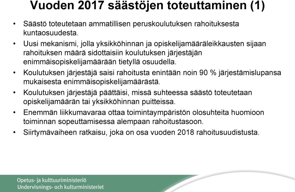 Koulutuksen järjestäjä saisi rahoitusta enintään noin 90 % järjestämislupansa mukaisesta enimmäisopiskelijamäärästä.