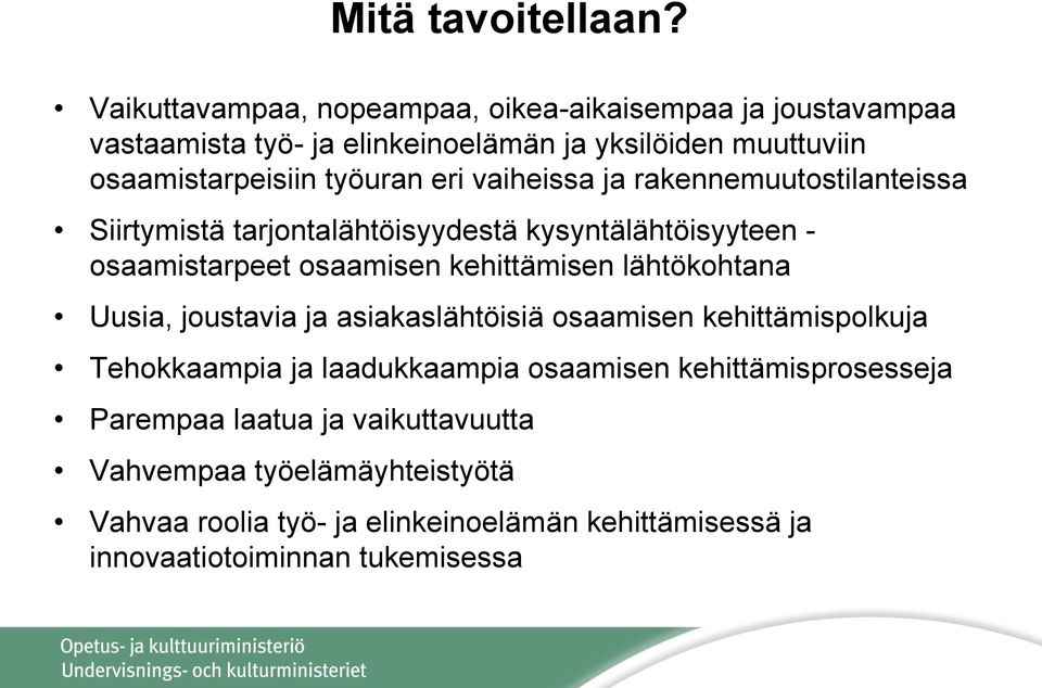 eri vaiheissa ja rakennemuutostilanteissa Siirtymistä tarjontalähtöisyydestä kysyntälähtöisyyteen - osaamistarpeet osaamisen kehittämisen