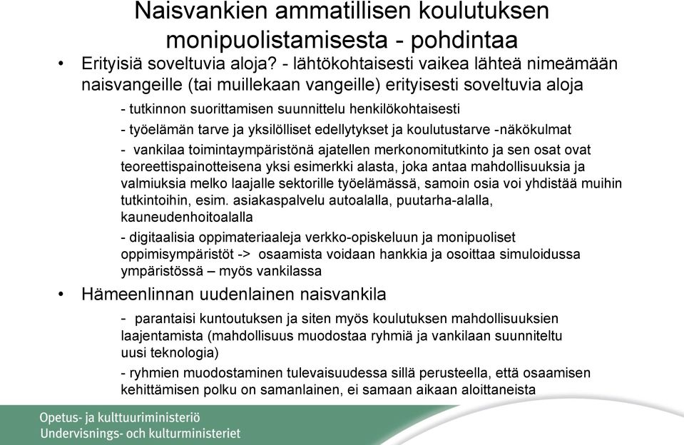 yksilölliset edellytykset ja koulutustarve -näkökulmat - vankilaa toimintaympäristönä ajatellen merkonomitutkinto ja sen osat ovat teoreettispainotteisena yksi esimerkki alasta, joka antaa