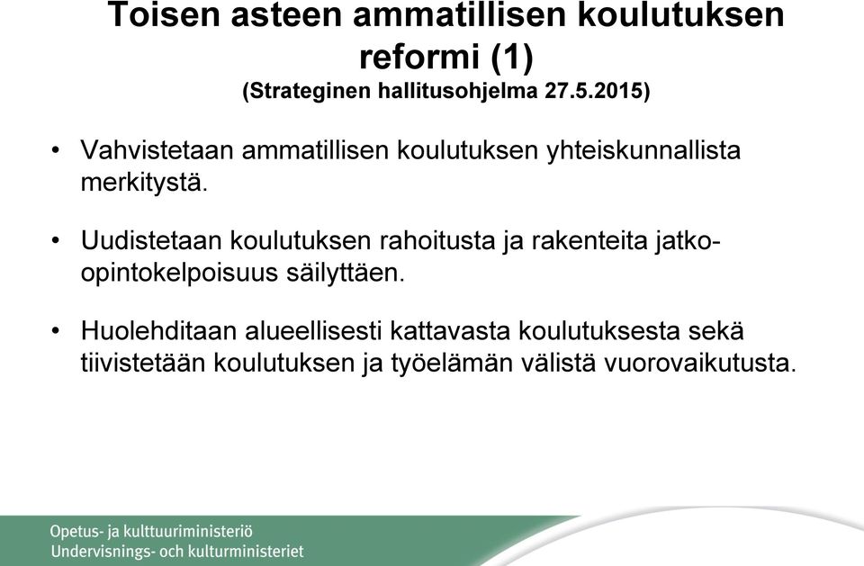 Uudistetaan koulutuksen rahoitusta ja rakenteita jatkoopintokelpoisuus säilyttäen.