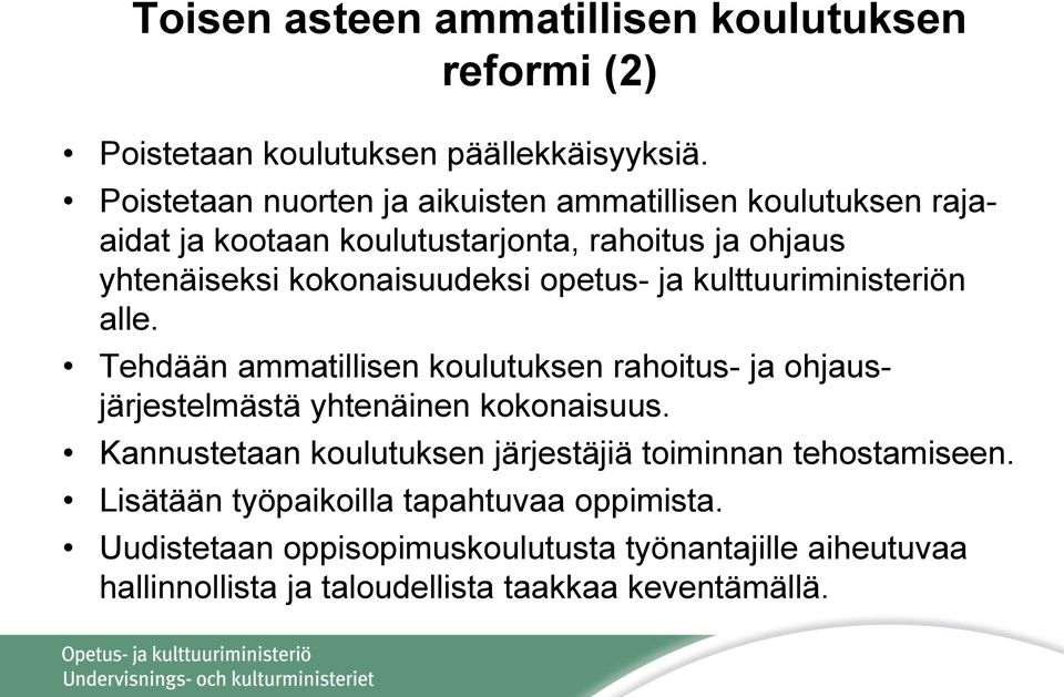 opetus- ja kulttuuriministeriön alle. Tehdään ammatillisen koulutuksen rahoitus- ja ohjausjärjestelmästä yhtenäinen kokonaisuus.