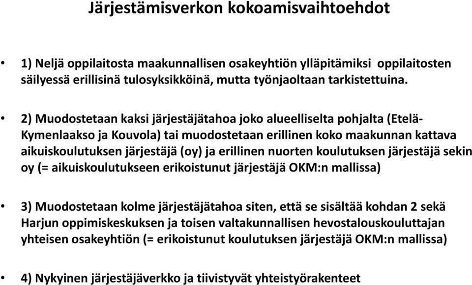 erillinen nuorten koulutuksen järjestäjä sekin oy (= aikuiskoulutukseen erikoistunut järjestäjä OKM:n mallissa) 3) Muodostetaan kolme järjestäjätahoa siten, että se sisältää kohdan 2 sekä