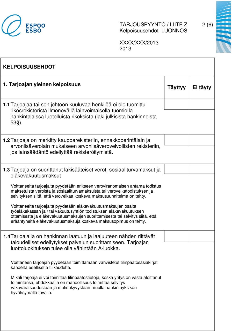 2Tarjoaja on merkitty kaupparekisteriin, ennakkoperintälain ja arvonlisäverolain mukaiseen arvonlisäverovelvollisten rekisteriin, jos lainsäädäntö edellyttää rekisteröitymistä. 1.