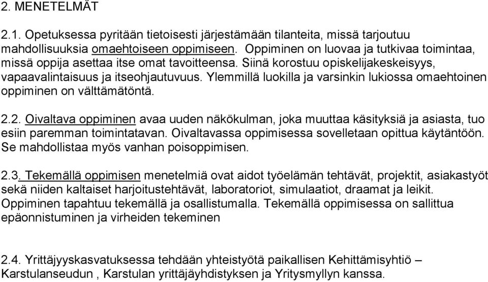 Ylemmillä luokilla ja varsinkin lukiossa omaehtoinen oppiminen on välttämätöntä. 2.2. Oivaltava oppiminen avaa uuden näkökulman, joka muuttaa käsityksiä ja asiasta, tuo esiin paremman toimintatavan.