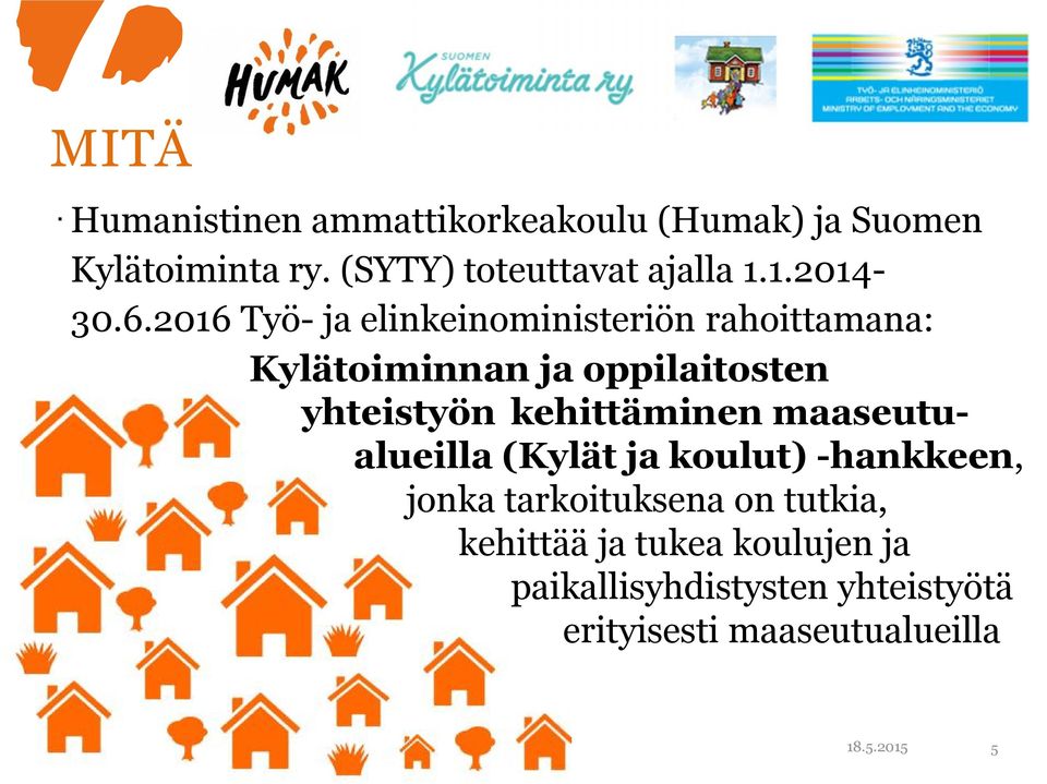 2016 Työ- ja elinkeinoministeriön rahoittamana: Kylätoiminnan ja oppilaitosten yhteistyön kehittäminen