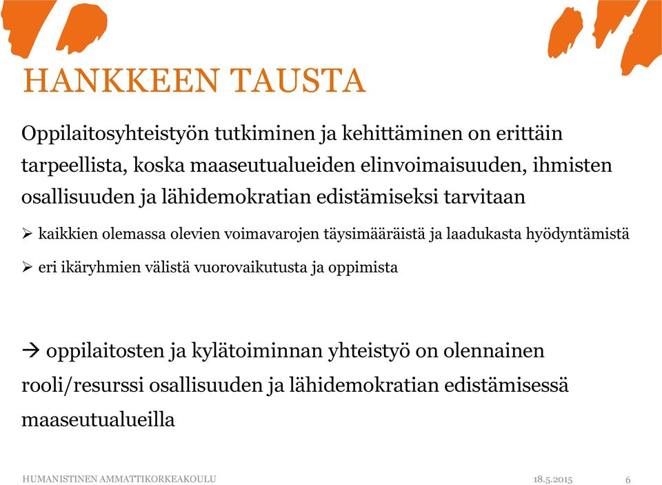 täysimääräistä ja laadukasta hyödyntämistä eri ikäryhmien välistä vuorovaikutusta ja oppimista oppilaitosten ja