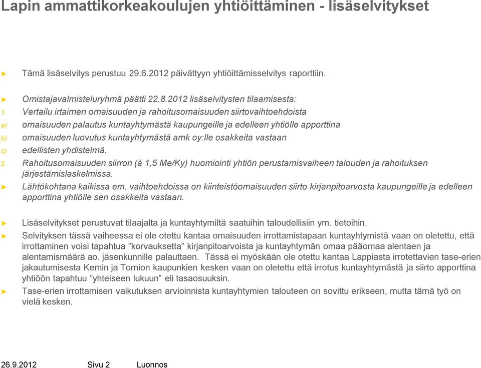 Vertailu irtaimen omaisuuden ja rahoitusomaisuuden siirtovaihtoehdoista a) omaisuuden palautus kuntayhtymästä kaupungeille ja edelleen yhtiölle apporttina b) omaisuuden luovutus kuntayhtymästä amk