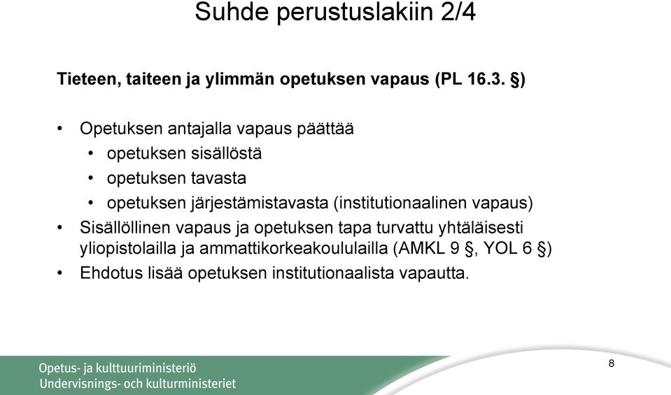 järjestämistavasta (institutionaalinen vapaus) Sisällöllinen vapaus ja opetuksen tapa turvattu