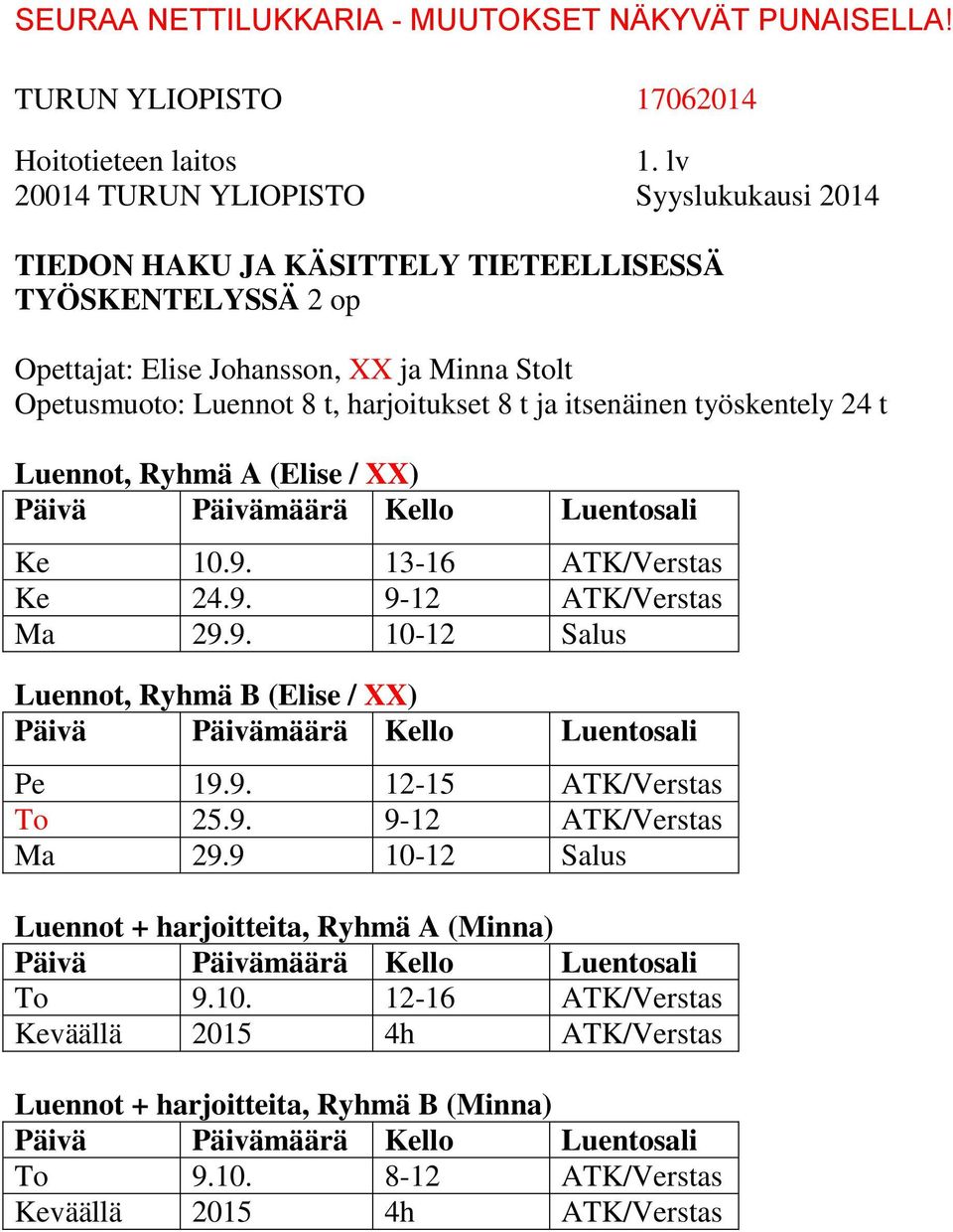 9. 10-12 Salus Luennot, Ryhmä B (Elise / XX) Pe 19.9. 12-15 ATK/Verstas To 25.9. 9-12 ATK/Verstas Ma 29.