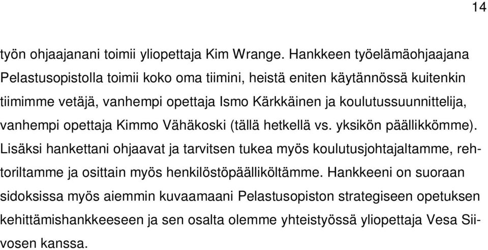ja koulutussuunnittelija, vanhempi opettaja Kimmo Vähäkoski (tällä hetkellä vs. yksikön päällikkömme).