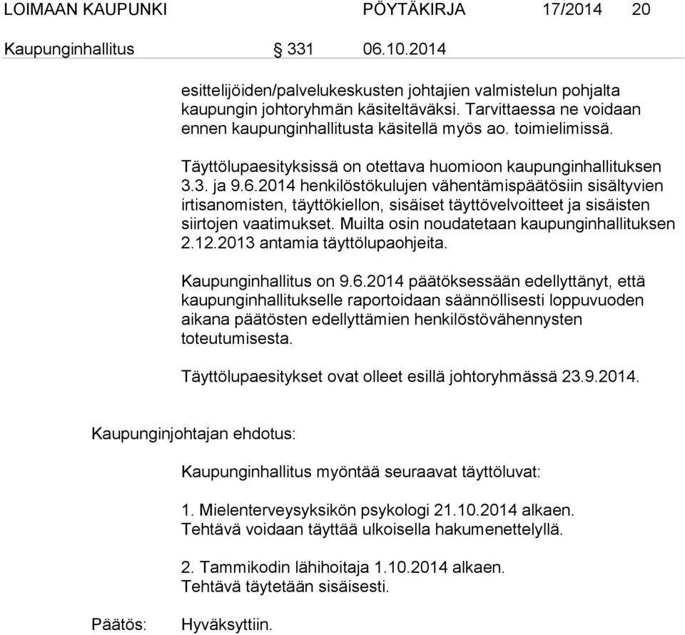 2014 henkilöstökulujen vähentämispäätösiin sisältyvien irtisanomisten, täyttökiellon, sisäiset täyttövelvoitteet ja sisäisten siirtojen vaatimukset. Muilta osin noudatetaan kaupunginhallituksen 2.12.