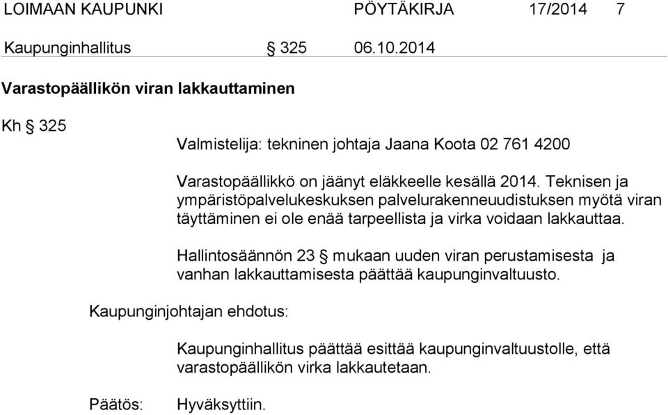 2014. Teknisen ja ympäristöpalvelukeskuksen palvelurakenneuudistuksen myötä viran täyttäminen ei ole enää tarpeellista ja virka voidaan lakkauttaa.