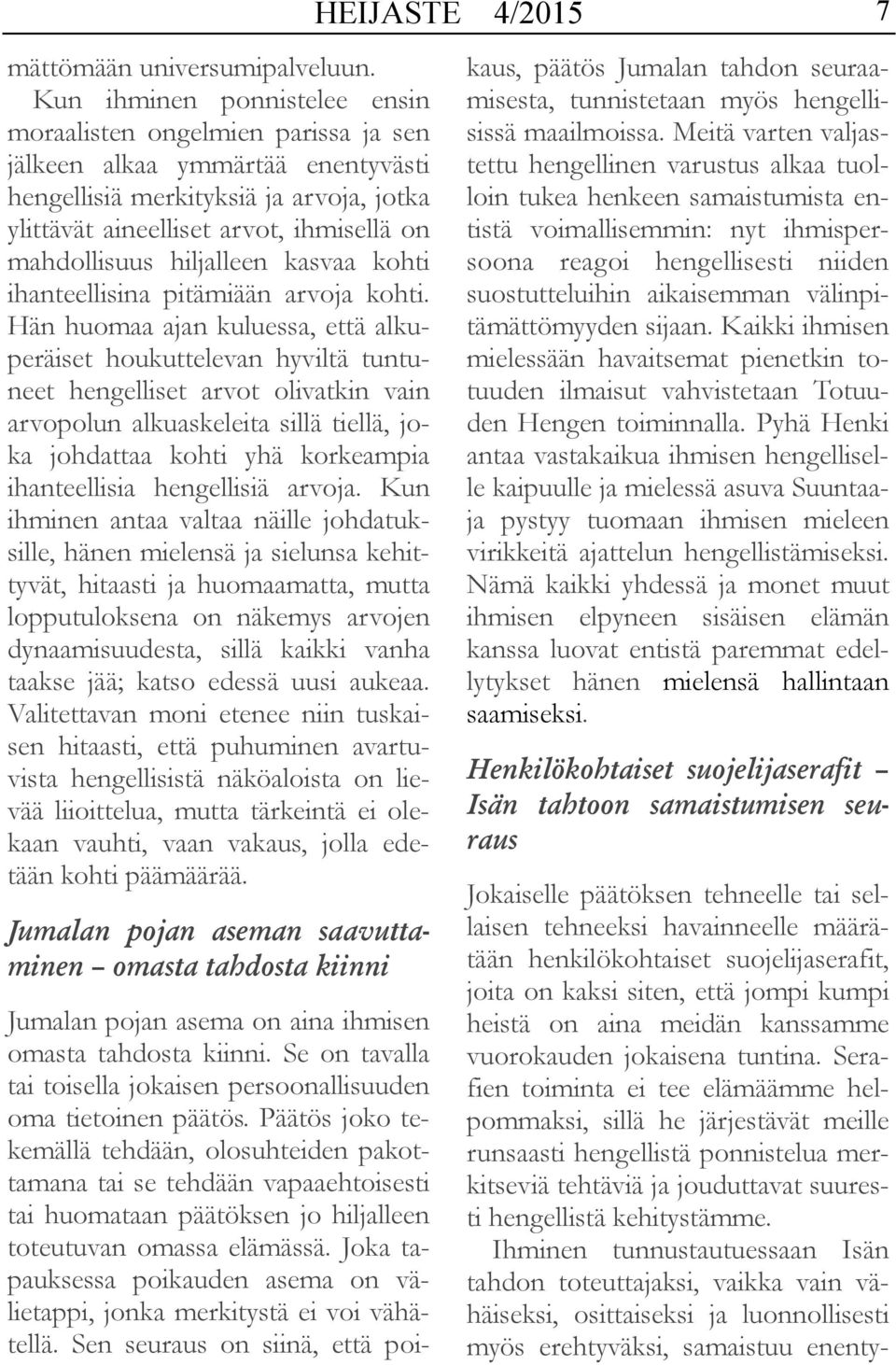 hiljalleen kasvaa kohti ihanteellisina pitämiään arvoja kohti.