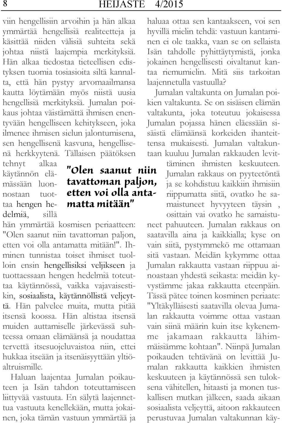 Jumalan poikaus johtaa väistämättä ihmisen enentyvään hengelliseen kehitykseen, joka ilmenee ihmisen sielun jalontumisena, sen hengellisenä kasvuna, hengellisenä herkkyytenä.