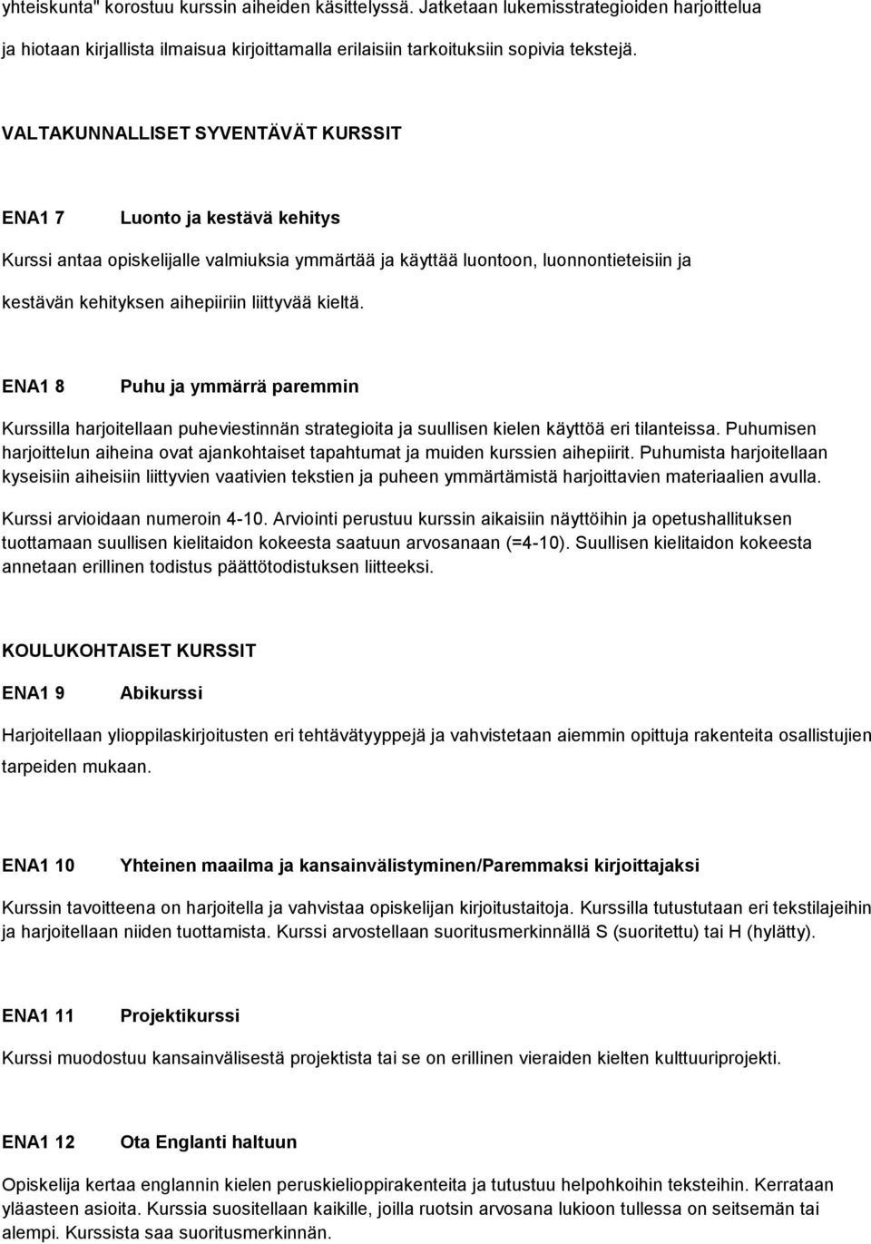 kieltä. ENA1 8 Puhu ja ymmärrä paremmin Kurssilla harjoitellaan puheviestinnän strategioita ja suullisen kielen käyttöä eri tilanteissa.