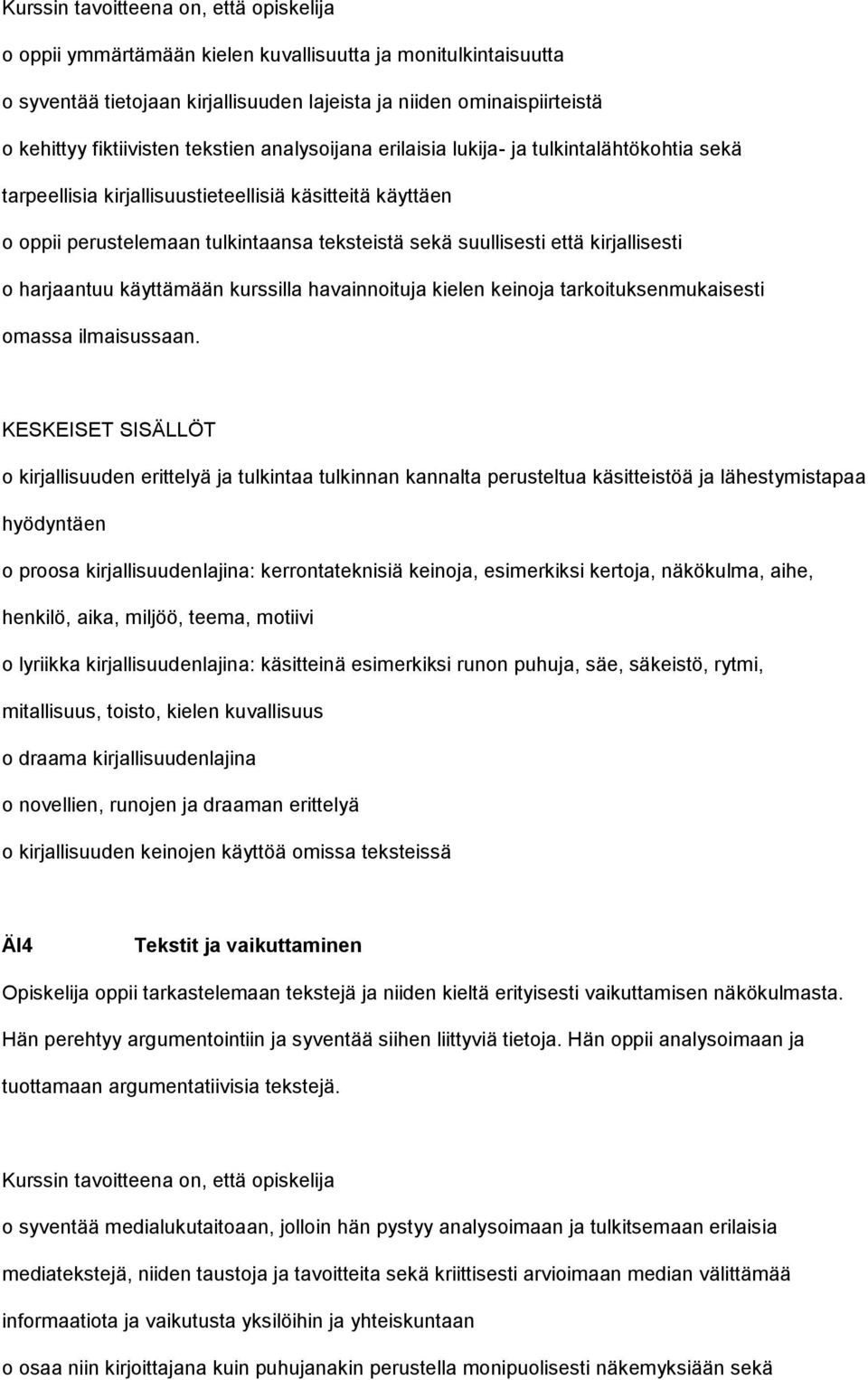 kurssilla havainnoituja kielen keinoja tarkoituksenmukaisesti omassa ilmaisussaan.