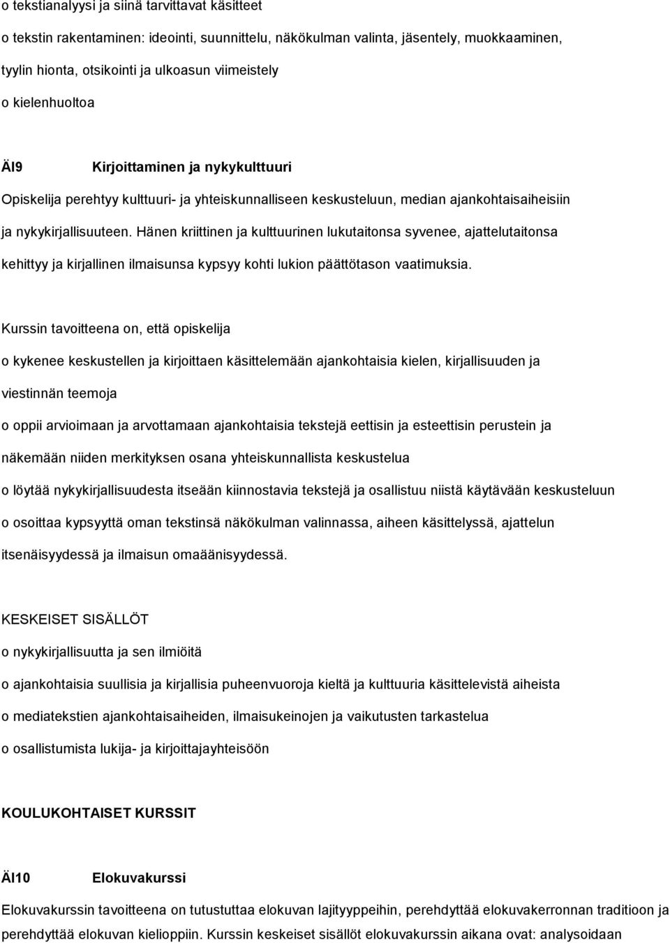 Hänen kriittinen ja kulttuurinen lukutaitonsa syvenee, ajattelutaitonsa kehittyy ja kirjallinen ilmaisunsa kypsyy kohti lukion päättötason vaatimuksia.